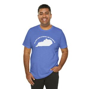 I've never been to heaven but I've been to Kentucky Unisex Jersey Short Sleeve T Shirt